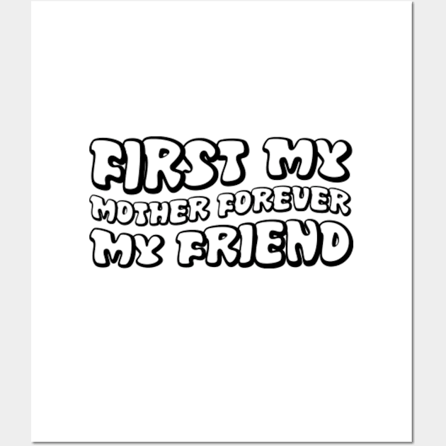 First My Mother, Forever My Friend Wall Art by GreenCraft